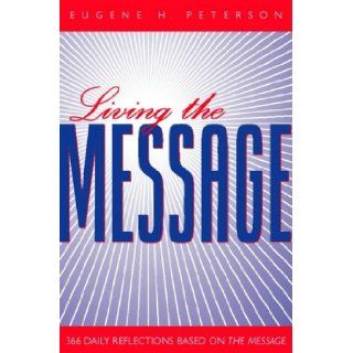 Living the Message 366 Daily Reflections Based on the Message Eugene H. Peterson 9780551031807 Books