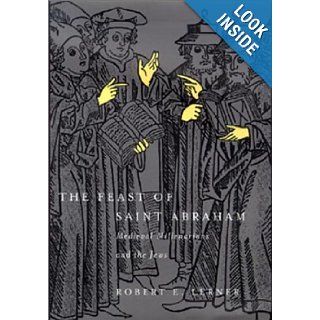 The Feast of Saint Abraham Medieval Millenarians and the Jews (The Middle Ages Series) Robert E. Lerner 9780812235678 Books