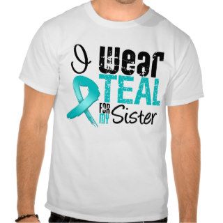 I Wear Teal Ribbon For My Sister Tees