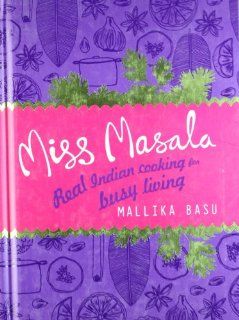 Miss Masala Real Indian Cooking for Busy Living Mallika Basu 9780007306121 Books