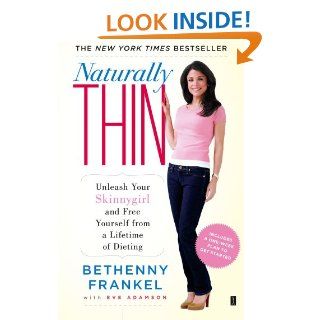 Naturally Thin Unleash Your SkinnyGirl and Free Yourself from a Lifetime of Dieting   Kindle edition by Bethenny Frankel, Eve Adamson. Health, Fitness & Dieting Kindle eBooks @ .
