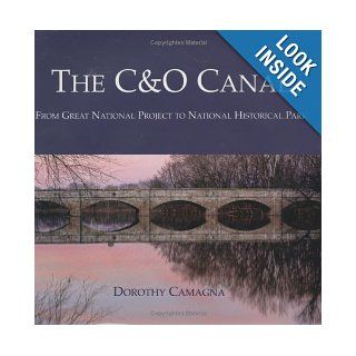 The C&O Canal From Great National Project to National Historical Park Dorothy Camagna 9780977044900 Books
