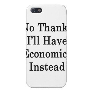 No Thanks I'll Have Economics Instead Case For iPhone 5