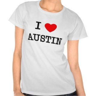 I Love Austin Shirts