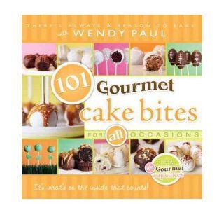 101 Gourmet Cake Bites For All Occasions (Hardback)   Common By (author) Wendy Paul 0884325984920 Books