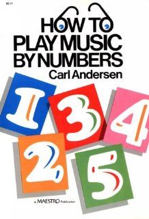 How to Play Music by Numbers Carl Andersen 9780849417016 Books
