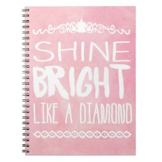 Shine Bright Like A Diamond Notebooks