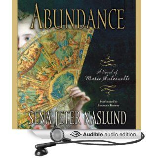 Abundance A Novel of Marie Antoinette (Audible Audio Edition) Sena Jeter Naslund, Susanna Burney Books