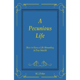 A Pecunious Life M.L. Dolan 9780741458193 Books