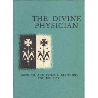 The Divine Physician Devotions for the Sick William B. Ward Books