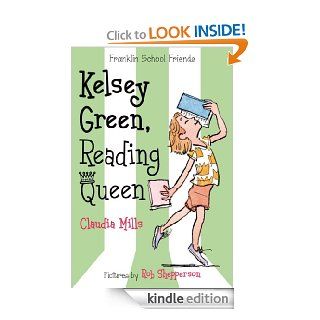 Kelsey Green, Reading Queen (Franklin School Friends)   Kindle edition by Claudia Mills, Rob Shepperson. Children Kindle eBooks @ .