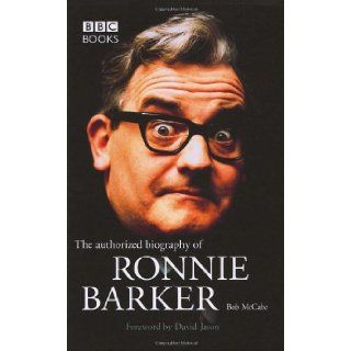 The Authorised Biography Of Ronnie Barker Bob McCabe 9780563522461 Books