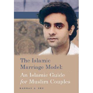 The Islamic Marriage Model An Islamic Guide for Muslim Couples Kamran A Beg 9780955429811 Books