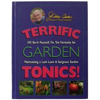Terrific Garden Tonics 345 Do It Yourself, Fix 'em Formulas for Maintaining a Lush Lawn & Gorgeous Garden (Good Gardening Series) Jerry Baker 9780922433568 Books