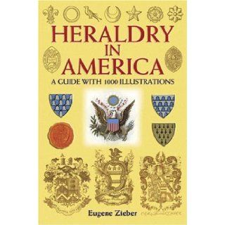 Heraldry in America A Guide With 1000 Illustrations Eugene Zieber Books