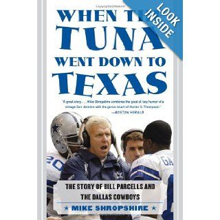 When the Tuna Went Down to Texas The Story of Bill Parcells and the Dallas Cowboys Mike Shropshire Books