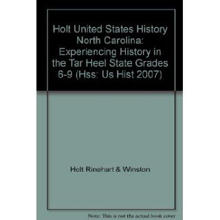 Holt United States History North Carolina Experiencing History In The Tar Heel State Grades 6 9 RINEHART AND WINSTON HOLT 9780030944703 Books