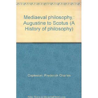 Mediaeval philosophy,  Augustine to Scotus (A History of philosophy) Frederick Charles Copleston Books
