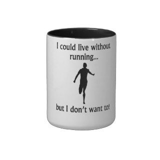 I Could Live Without Running Coffee Mugs