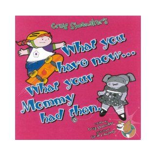What You Have NowWhat Your Mommy Had Then Craig Shoemaker 9780971345423 Books