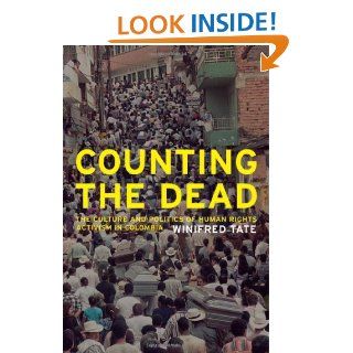 Counting the Dead The Culture and Politics of Human Rights Activism in Colombia (California Series in Public Anthropology) Winifred Tate 9780520252837 Books