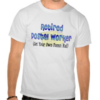Retired Postal Worker "Get Own Damn Mail" T shirts