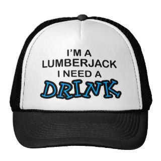 Need a Drink   Lumberjack Hats