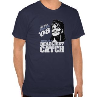 Sarah Palin Mccains Dealiest Catch Tee Shirts