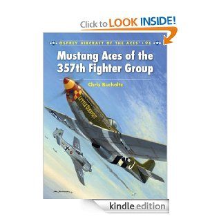 Mustang Aces of the 357th Fighter Group (Aircraft of the Aces) eBook Chris Bucholtz, Chris Davey Kindle Store