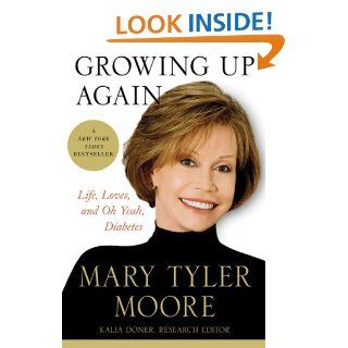 Growing Up Again Life, Loves, and Oh Yeah, Diabetes Mary Tyler Moore Books