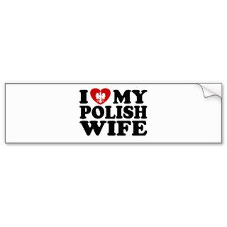 I Love My Polish Wife Bumper Stickers