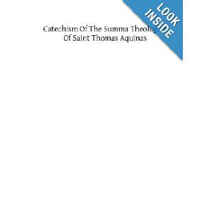Catechism of the Summa Theologica of Saint Thomas Aquinas For the Use of the Faithful RP Thomas Pegues OP 9781482346572 Books