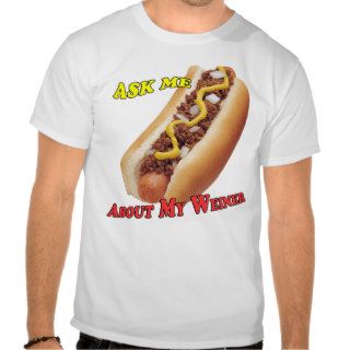 "Ask Me About My Weiner" T shirt