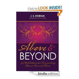 Above and Beyond 365 Meditations for Transcending Chronic Pain and Illness eBook J.S. Dorian Kindle Store