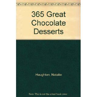 365 Great Chocolate Desserts Natalie Haughton 9780061012259 Books