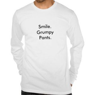 Smile. Grumpy Pants.  T Shirt