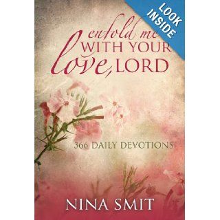 Enfold Me with Your Love, Lord 366 Devotions Nina Smit 9781415313312 Books