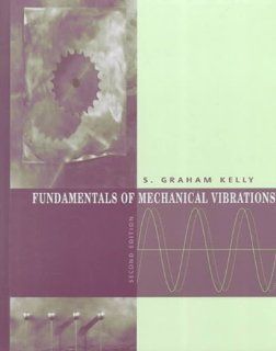 Fundamentals of Mechanical Vibrations Kelly 9780072300925 Books