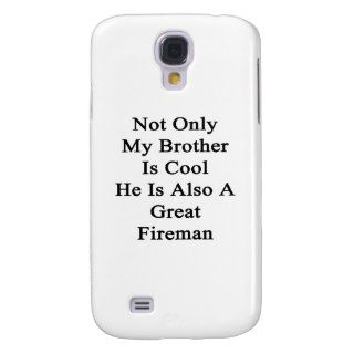 Not Only My Brother Is Cool He Is Also A Great Fir Galaxy S4 Case