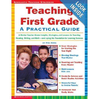 Teaching First Grade A Mentor Teacher Shares Insights, Strategies, and Lessons for Teaching Reading, Writing and Math and Laying the Foundation for Learning Success Min Hong 0078073209354 Books