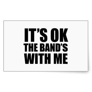 It's Ok The Band's With Me Rectangle Sticker