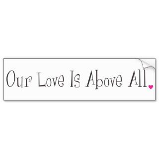 OUR LOVE IS ABOVE ALL BUMPER STICKER