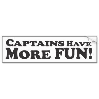 Captains Have More Fun   Bumper Sticker