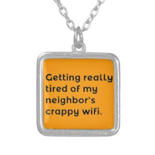 GETTING REALLY TIRED OF MY NEIGHBORS CRAPPY WIFI F CUSTOM JEWELRY