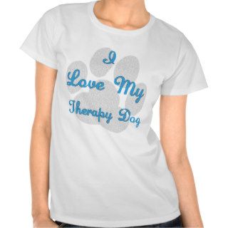 I Love My Therapy Dog T Shirts