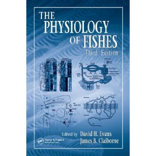 The Physiology of Fishes, Third Edition (CRC Marine Biology Series) David H. Evans, James B. Claiborne 9780849320224 Books