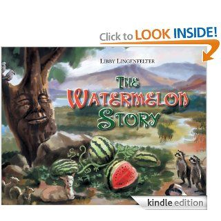 The Watermelon Story eBook Libby Lingenfelter Kindle Store