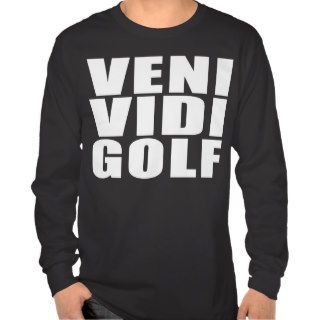 Funny Golfers Quotes Jokes  Veni Vidi Golf T Shirt