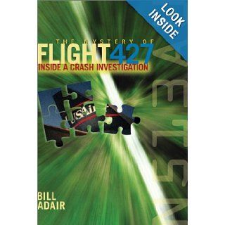 The Mystery of Flight 427 Inside a Crash Investigation ADAIR B 9781588340054 Books