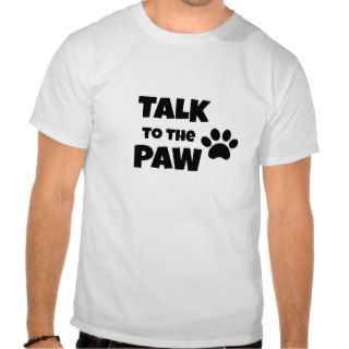 "Talk to the Paw" Shirt